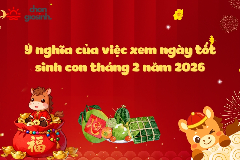 Chọn ngày hoàng đạo giống như cách cha mẹ gửi gắm lời chúc tốt lành cho hành trình đầu đời của con.