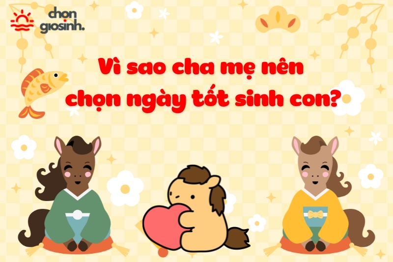 Vì sao cha mẹ nên chọn ngày tốt sinh con?