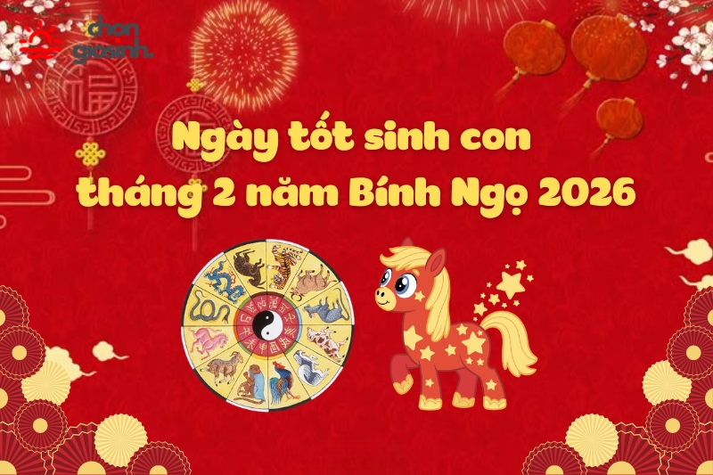 Ngày tốt sinh con tháng 2 năm 2026