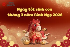 Chọn ngày tốt sinh con tháng 3 hợp tuổi bố mẹ