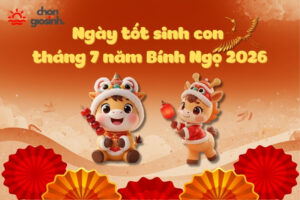Ngày tốt sinh con tháng 7 năm 2026 hợp mệnh cha mẹ